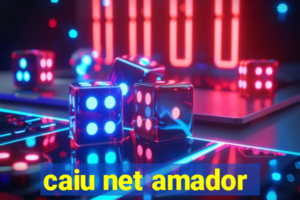 caiu net amador